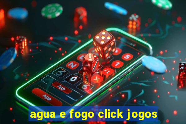 agua e fogo click jogos